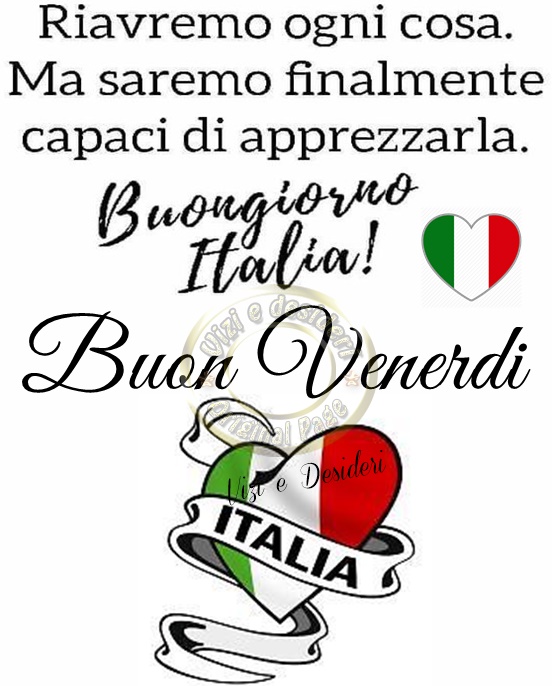 "Riavremo ogni cosa. Ma saremo finalmente capaci di apprezzarla. Buongiorno Italia! Sereno Venerdì"