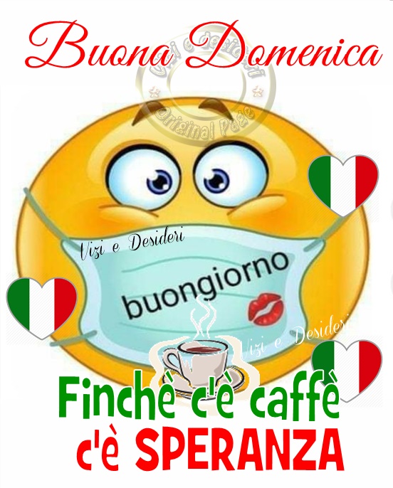 "Buongiorno e Buona Domenica di speranza. Finchè c'è caffè c'è speranza."