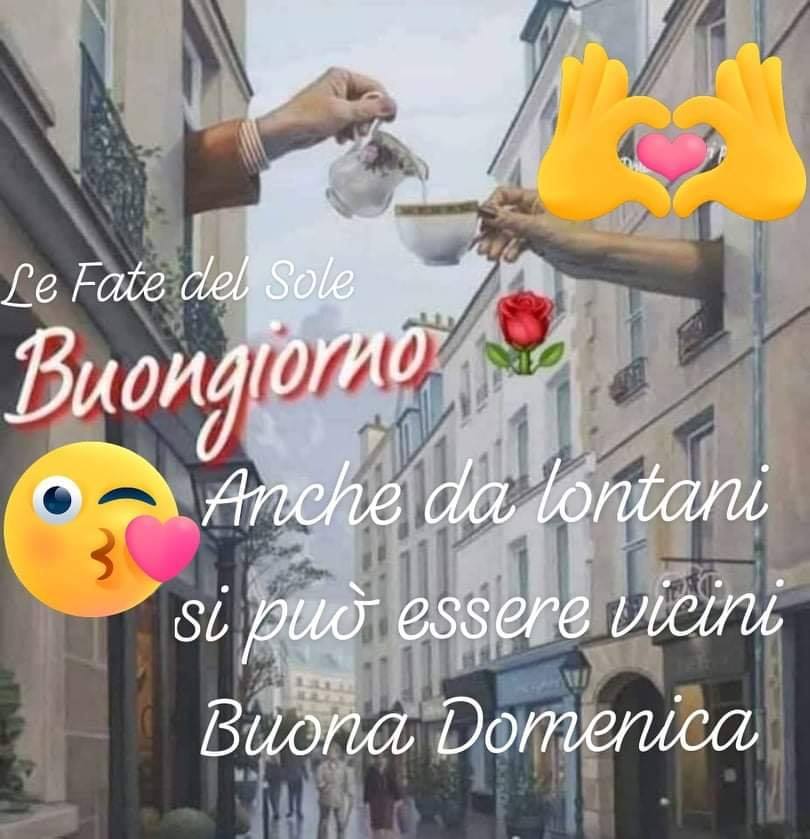 "Anche se lontani, si può essere vicini. Buona Domenica"