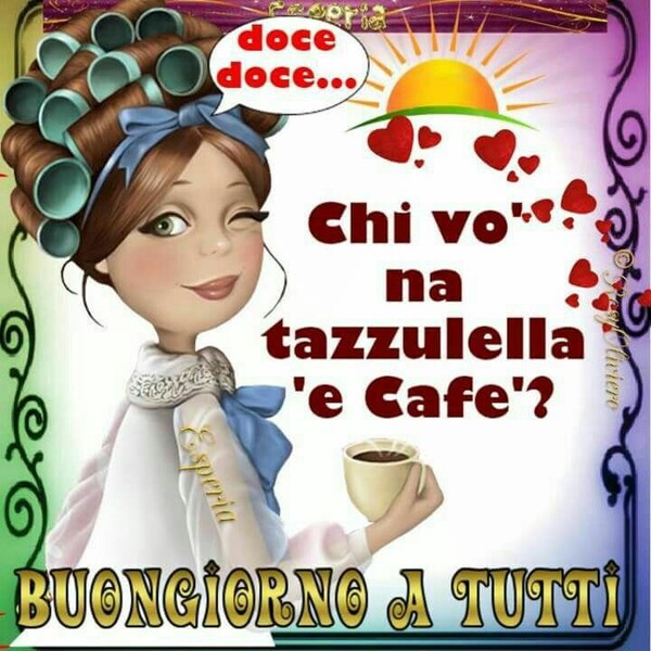 Immagini in dialetto - "Chi vo na tazzulella 'e cafè? BUONGIORNO A TUTTI"