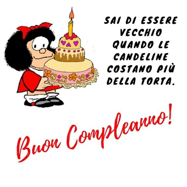 "Sai di essere vecchio quando le candeline costano più della torta. Buon Compleanno!" - cartoline spiritose con Mafalda