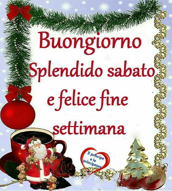 "Buongiorno, Splendido Sabato e Felice Fine Settimana"