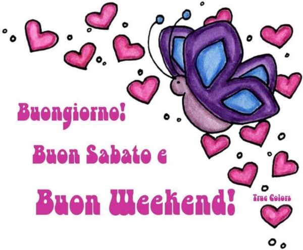 "Buongiorno, Buon Sabato e Buon Weekend!" - True Colors