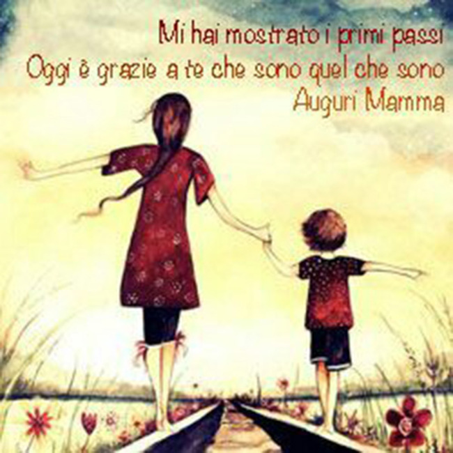 "Mi hai mostrato i primi passi. Oggi è grazie a te che sono quel che sono. AUGURI MAMMA"