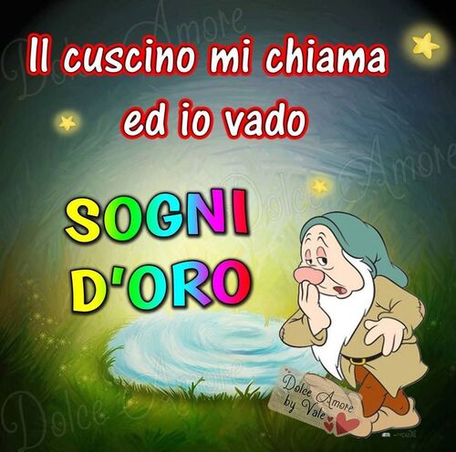 "Il cuscino mi chiama ed io vado, Sogni d'Oro"