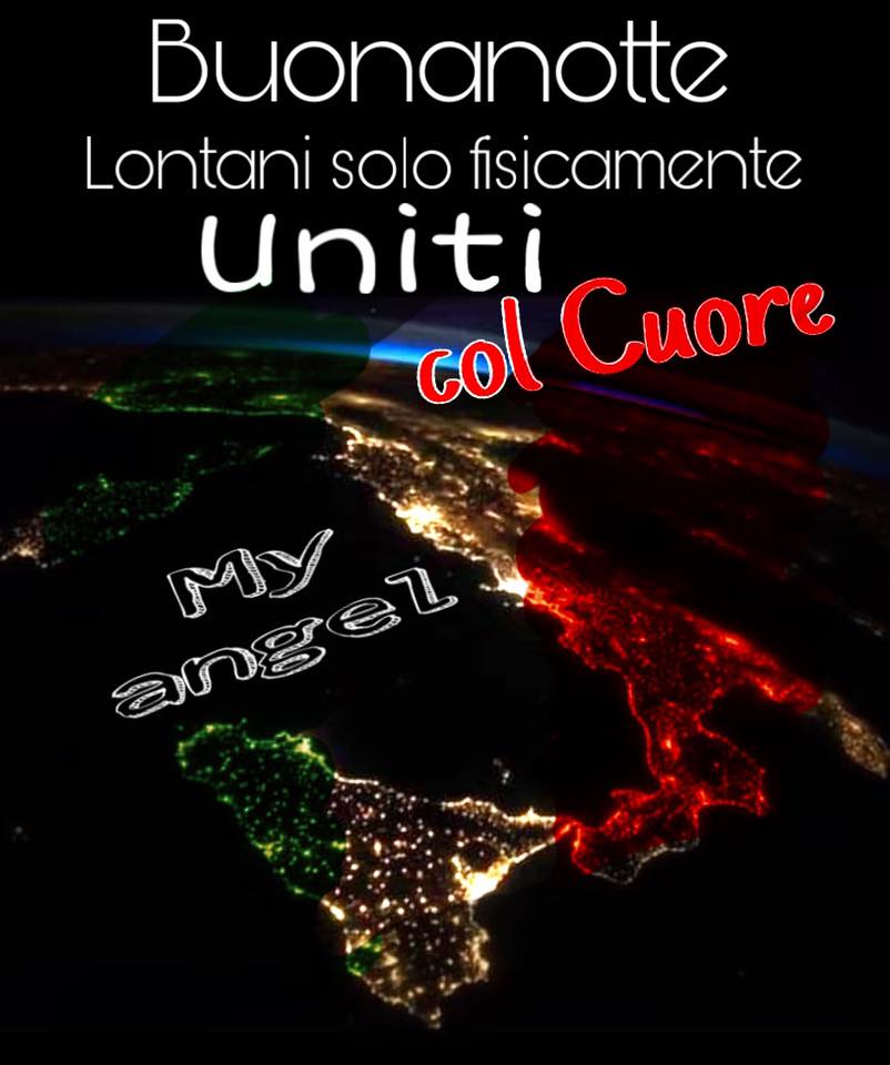 "Buonanotte Italia. Lontani solo fisicamente... Uniti col Cuore..."