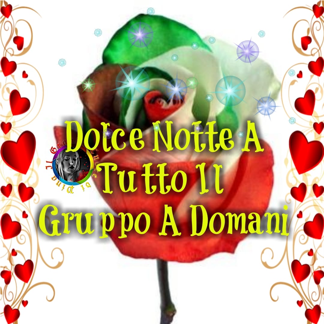 "Dolce Notte a tutto il gruppo, a domani"