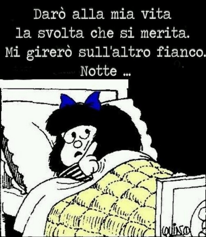 Buonanotte Mafalda - "Darò alla mia vita la svolta che si merita. Mi girerò sull'altro fianco... Notte..."