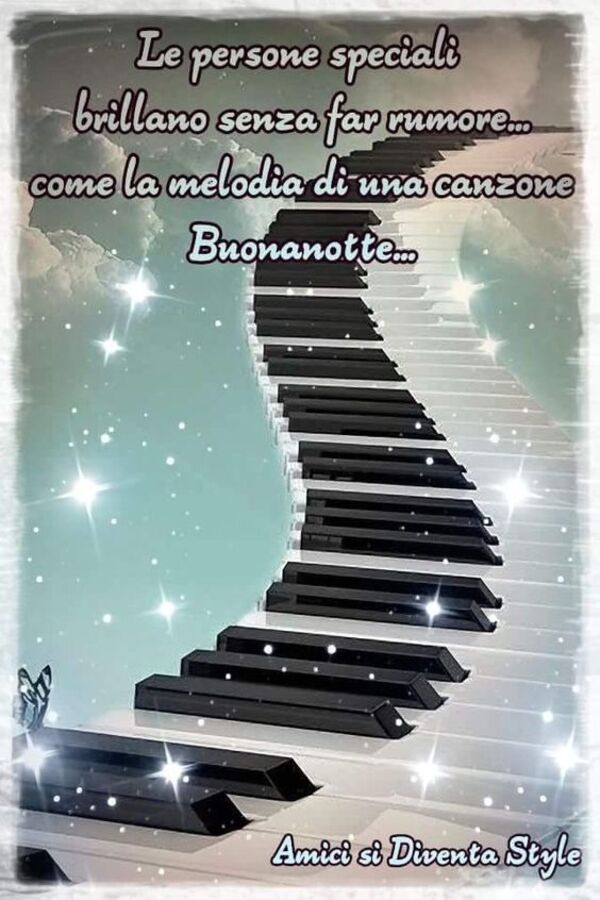 "Le Persone Speciali brillano senza far rumore... come la melodia di una canzone... Sogni d'oro"