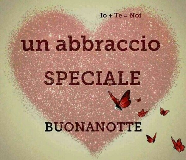 "Buonanotte. Ti mando un abbraccio speciale"