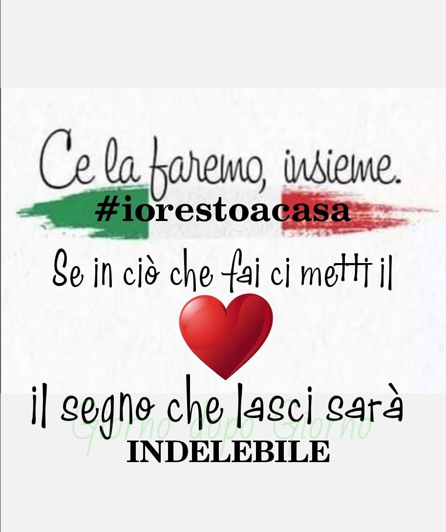 "Ce la faremo insieme. Se in ciò che fai ci metti il cuore, il segno che lasci sarà indelebile." - #IoRestoACasa