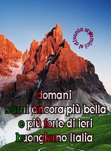 "Domani sarai ancora più bella e più forte di ieri. Buongiorno Italia"