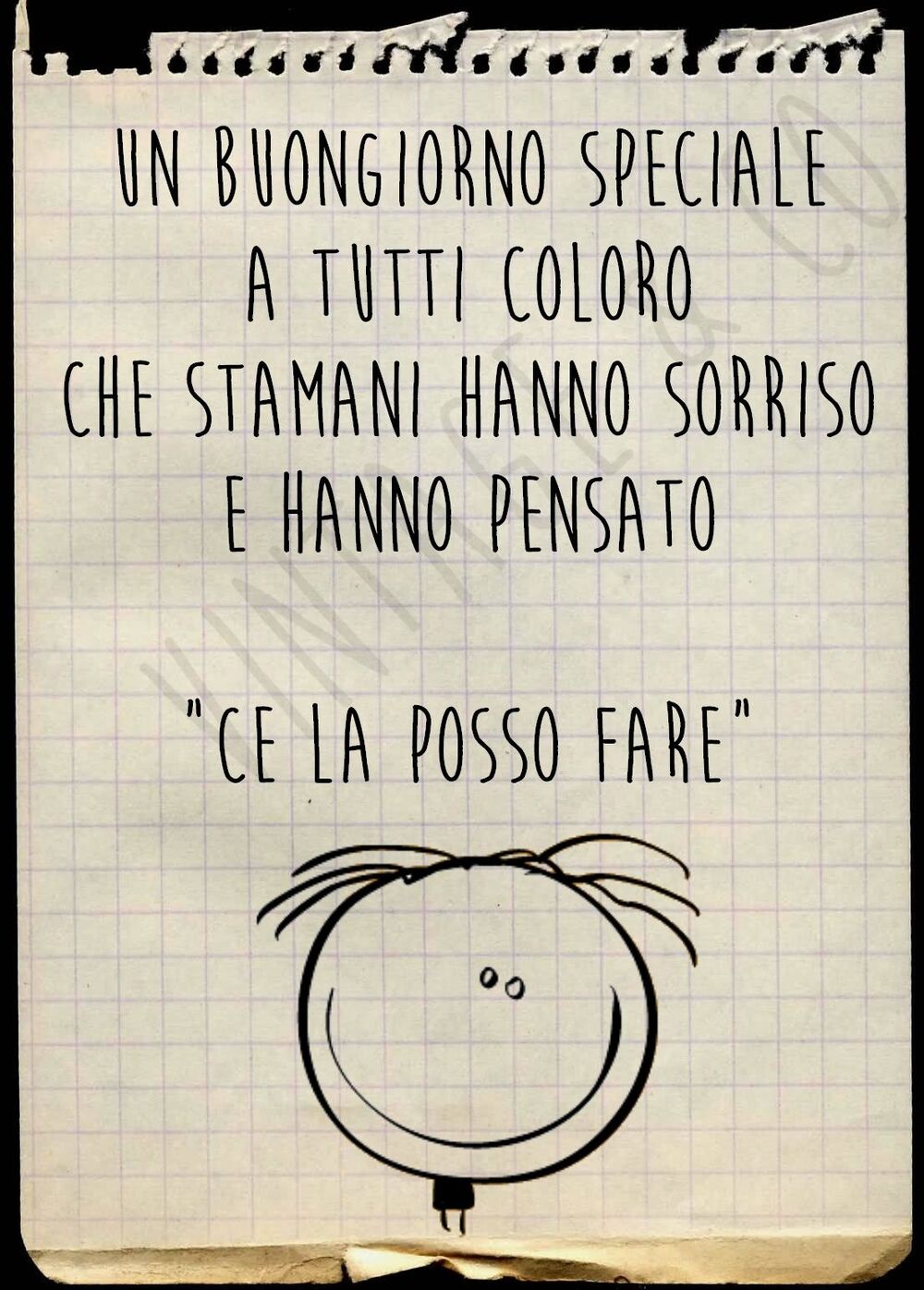 "Un Buongiorno Speciale a tutti coloro che stamani hanno sorriso e hanno pensato: Ce la posso fare!"