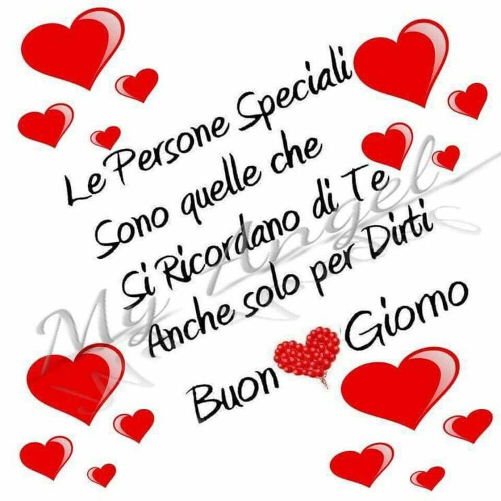 "Le Persone Speciali sono quelle che si ricordano di te anche solo per dirti Buon Giorno"