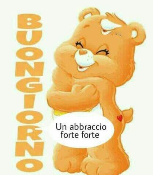 "Buon Giorno. Un abbraccio forte forte"