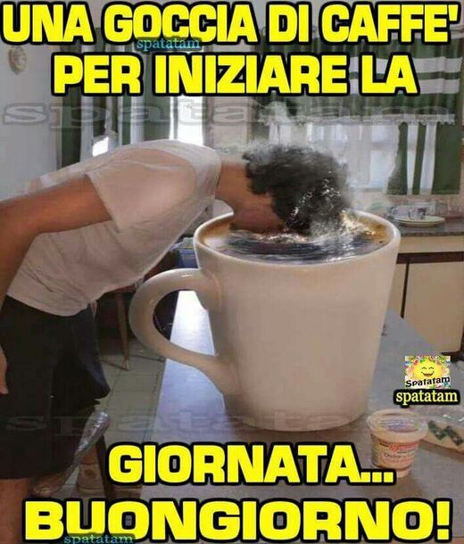 "Una goccia di caffè per iniziare la giornata... BUONGIORNO!"