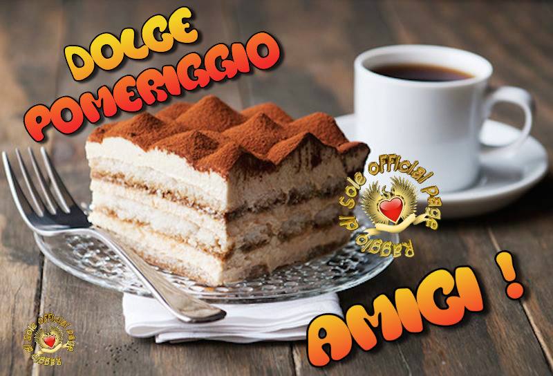 "Dolce Pomeriggio Amici!"