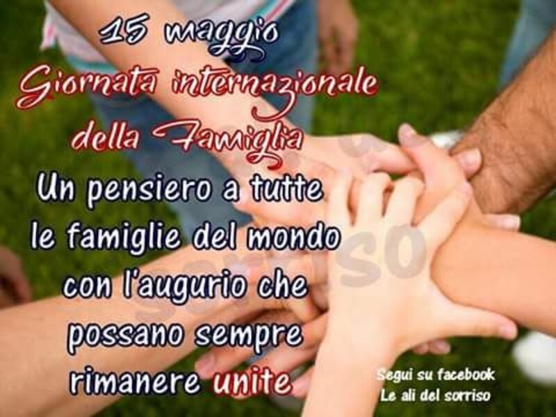 "15 Maggio Giornata Internazionale della Famiglia. Un pensiero a tutte le famiglie del mondo, con l'augurio che possano sempre rimanere unite."