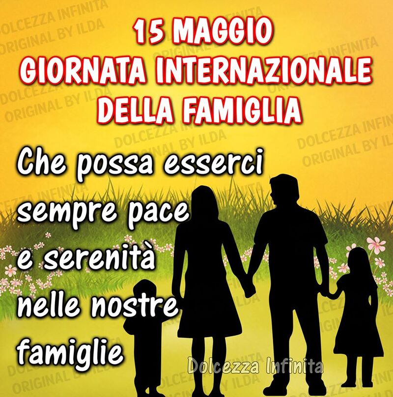 "Che possa esserci sempre Pace e Serenità nelle nostre Famiglie. 15 Maggio Giornata Internazionale sulla Famiglia"