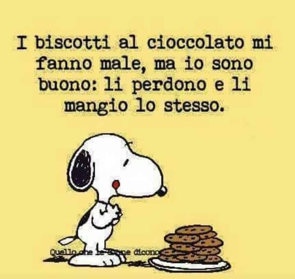 "I biscotti al cioccolato mi fanno male, ma io sono buono: li perdono e li mangio lo stesso."