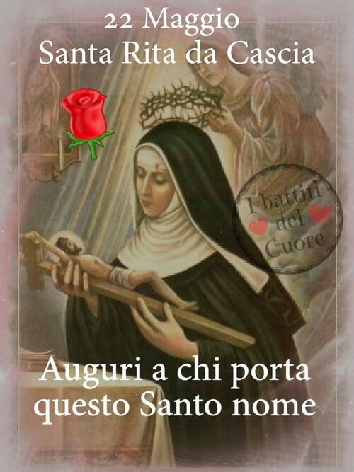 "Santa Rita da Cascia 22 Maggio. Auguri a chi porta questo Santo nome."