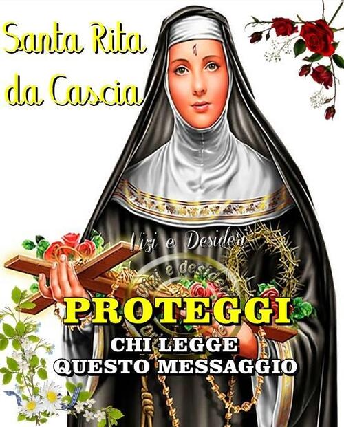 "Buona Giornata Santa Rita da Cascia, proteggi chi legge questo messaggio."