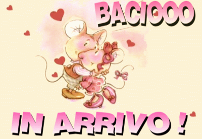 "BACIOOO IN ARRIVO !"