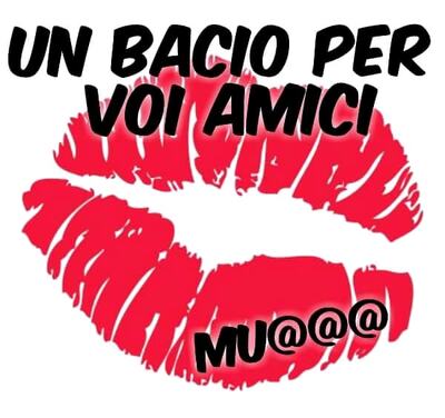 "Un bacio per voi amici, muà"