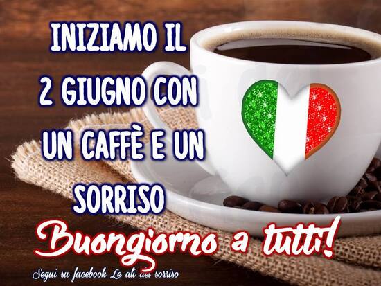 "Iniziamo il 2 Giugno con un caffè ed un sorriso. Buongiorno a Tutti!"