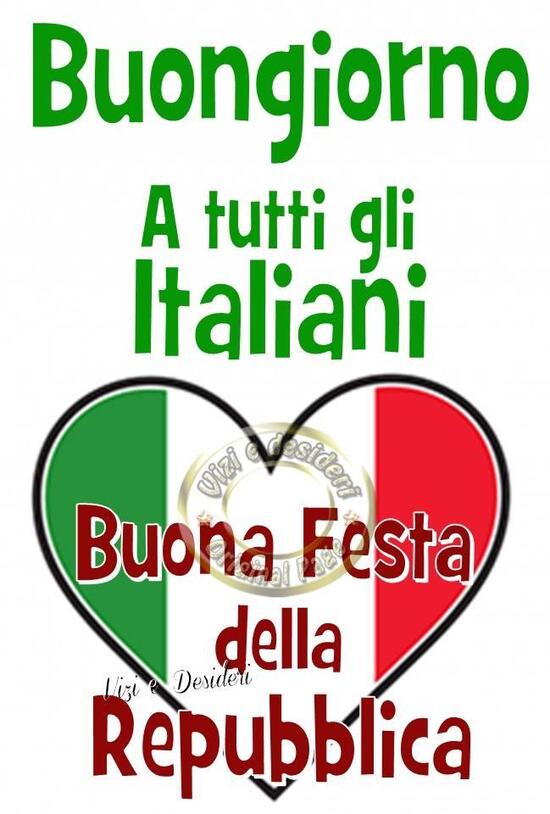 "Buongiorno a tutti gli italiani ! Buona Festa della Repubblica"