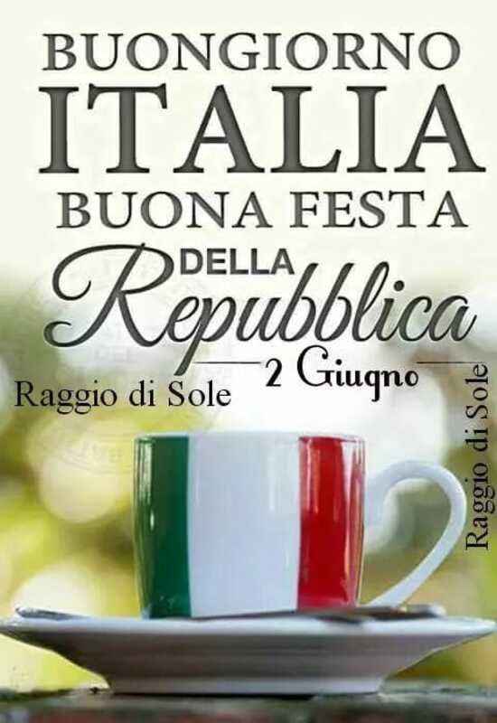 "Buongiorno Italia. Buona Festa della Repubblica. 2 Giugno"