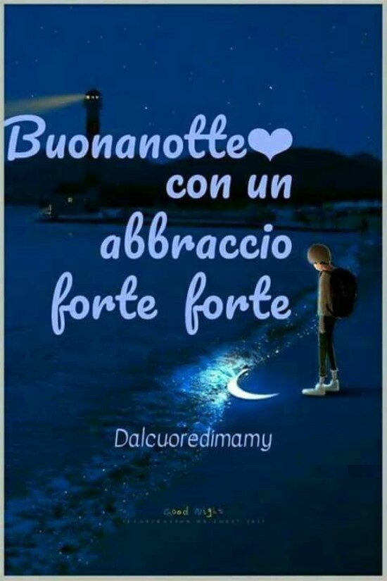 "Buonanotte con un abbraccio forte forte"