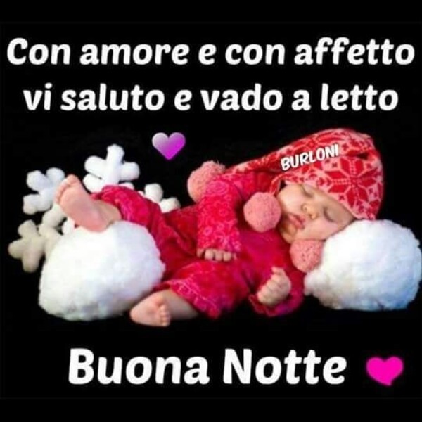 "Con amore e con affetto, vi saluto e vado a letto... Buona Notte"