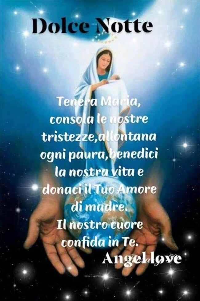 Buona Notte con la Vergine Maria - "Tenera Madre consola le nostre tristezze, allontana ogni paura, benedici la nostra vita e donaci il tuo Amore di Madre. Il nostro amore confida in te."