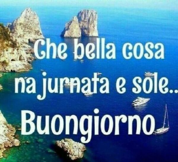 "Che bella cosa na jurnata e sole... Buongiorno..."