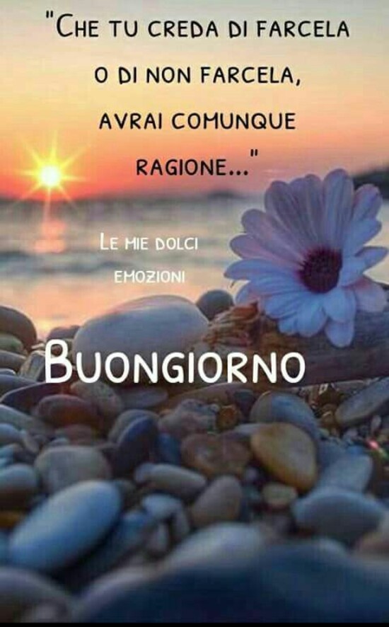 "Che tu creda di farcela o di non farcela, avrai comunque ragione..." - Buongiorno immagini estive