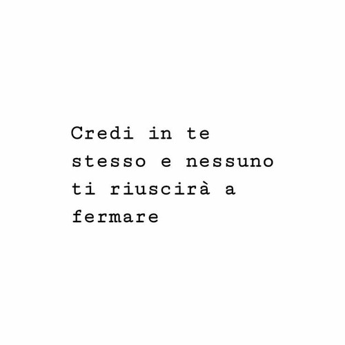 "Credi in te stesso e nessuno ti riuscirà a fermare." - Frasi brevi