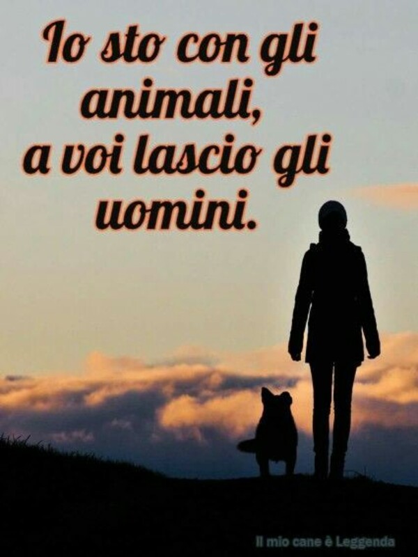 "Io sto con gli animali, a voi lascio gli uomini."