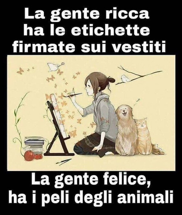 "La gente ricca ha le etichette firmate sui vestiti. La gente felice, ha i peli degli animali." - Frasi bellissime sugli animali