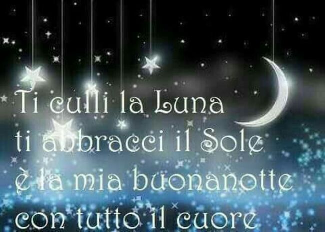 Buonanotte con la Luna - "Ti culli la Luna, ti abbracci il Sole, è la mia Buonanotte con tutto il Cuore."