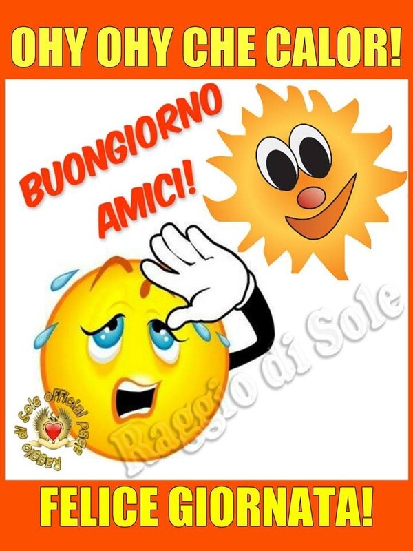 "Ohy Ohy che calor! Buongiorno amici! Felice Giornata!"