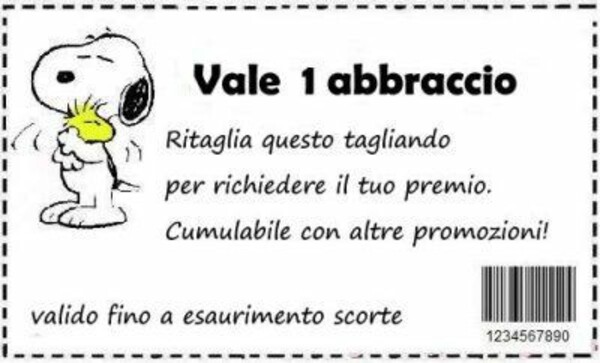 "VALE 1 ABBRACCIO. Ritaglia questo biglietto per ricevere il tuo premio. Cumulabile con altre promozioni!"- Snoopy