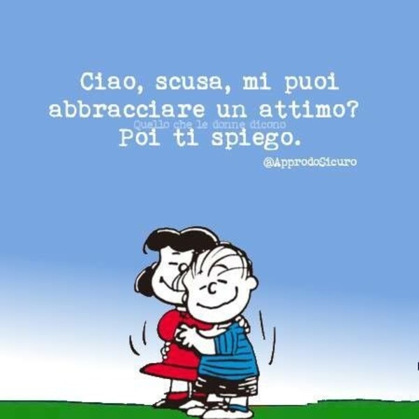 Snoopy e gli abbracci - "Ciao, scusa, mi puoi abbracciare un attimo ? Poi ti spiego..."