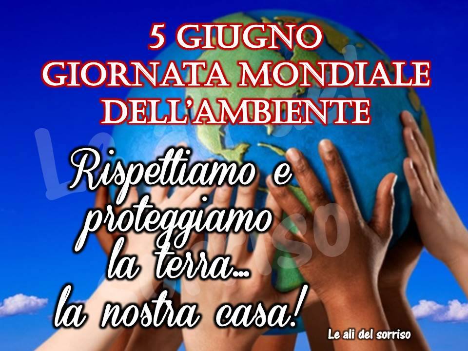 "Giornata Mondiale dell'Ambiente 5 Giugno. Rispettiamo e Proteggiamo la Terra... la nostra Casa!"