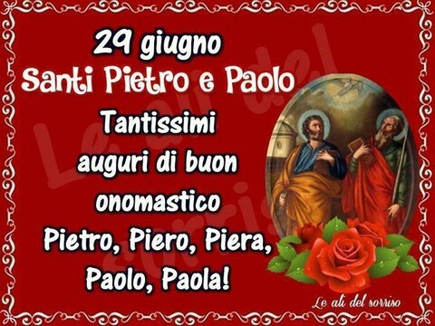 "Santi Pietro e Paolo 29 Giugno. Tantissimi Auguri di Buon Onomastico Pietro, Piero, Piera, Paolo, Paola!"