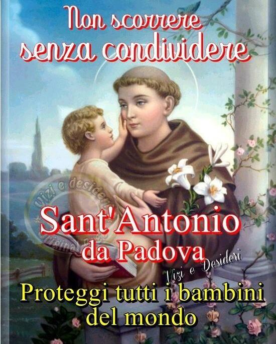 "Non scorrere senza condividere. Sant'Antonio da Padova, proteggi tutti i bambini del mondo!"