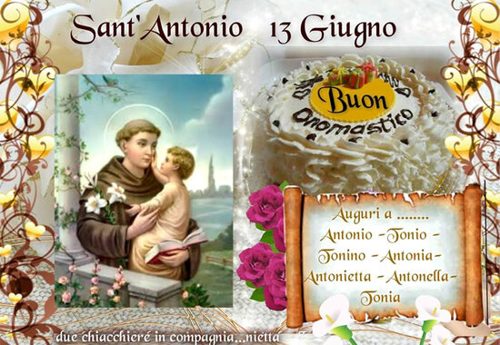 "Sant'Antonio 13 Giugno. Auguri a Antonio, Tonio, Tonino, Antonia, Antonietta, Antonella, Tonia."
