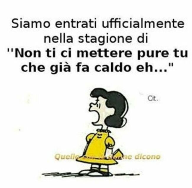 "Siamo entrati ufficialmente nella stagione di... Non ti ci mettere pure tu, che fa già caldo eh!"