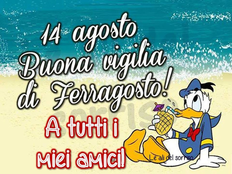 "Felice Vigilia di Ferragosto a tutti i miei amici!" - da Paperino