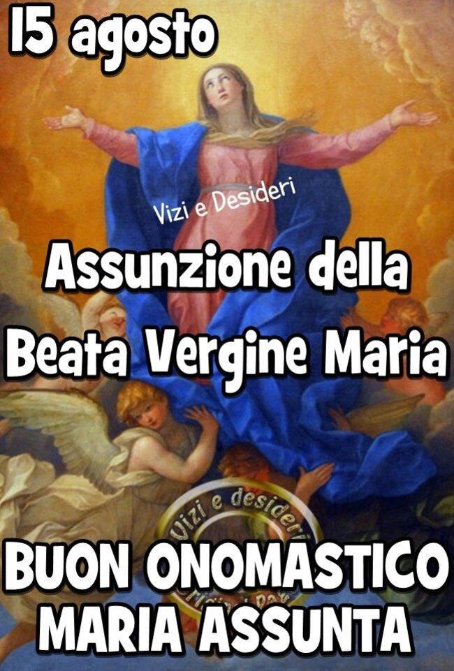 "15 Agosto Assunzione della Beata Vergine Maria. Buon Onomastico Maria Assunta"